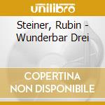Steiner, Rubin - Wunderbar Drei cd musicale di Steiner, Rubin