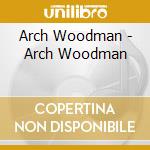 Arch Woodman - Arch Woodman cd