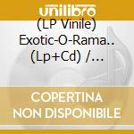 (LP Vinile) Exotic-O-Rama.. (Lp+Cd) / Various vinile