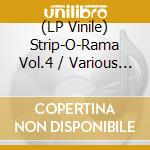 (LP Vinile) Strip-O-Rama Vol.4 / Various (Lp+Cd) lp vinile