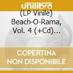 (LP Vinile) Beach-O-Rama, Vol. 4 (+Cd) / Various vinile