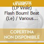 (LP Vinile) Flash Boum! Beat (Le) / Various (Lp+Cd) lp vinile