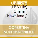 (LP Vinile) Ohana Hawaiiana / Various vinile