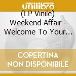 (LP Vinile) Weekend Affair - Welcome To Your Fate/Inclus Mp3 lp vinile di Weekend Affair