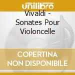 Vivaldi - Sonates Pour Violoncelle cd