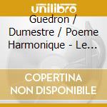 Guedron / Dumestre / Poeme Harmonique - Le Consert Des Consort cd