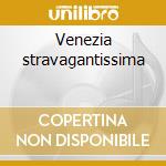Venezia stravagantissima cd