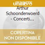 Arthur Schoonderwoerd - Concerti Olandesi Per Fortepiano cd musicale di Arthur Schoonderwoerd