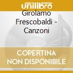Girolamo Frescobaldi - Canzoni cd musicale di Girolamo Frescobaldi