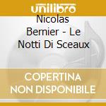 Nicolas Bernier - Le Notti Di Sceaux