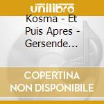 Kosma - Et Puis Apres - Gersende Florens / Arnaud Marzorati cd musicale di Kosma