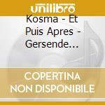 Kosma - Et Puis Apres - Gersende Florens / Arnaud Marzorati cd
