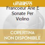 Francoeur Arie E Sonate Per Violino cd