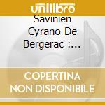 Savinien Cyrano De Bergerac : Lâ€™Autre Monde, Ou Les Estats & Empires De La Lune (2 Cd) cd