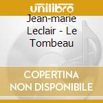 Jean-marie Leclair - Le Tombeau cd