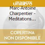 Marc-Antoine Charpentier - Meditations Pour La Careme cd musicale di Charpentier