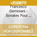 Francesco Geminiani - Sonates Pour Violoncelle Avec La Basse Continue cd