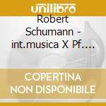 Robert Schumann - int.musica X Pf. Solistica V. 4 cd musicale di Schumann