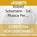 Robert Schumann - Int. Musica Per Pf.solistica E cd