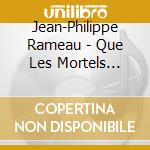 Jean-Philippe Rameau - Que Les Mortels Servent De Mod cd musicale di Jean-philippe Rameau