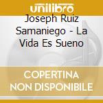 Joseph Ruiz Samaniego - La Vida Es Sueno cd