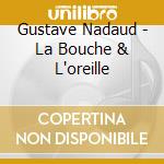 Gustave Nadaud - La Bouche & L'oreille cd musicale di Gustave Nadaud