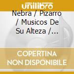 Nebra / Pizarro / Musicos De Su Alteza / Gonzalez - De Nebra- Amor Aumenta El Valor cd musicale di De Nebra