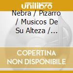 Nebra / Pizarro / Musicos De Su Alteza / Gonzalez - De Nebra- Amor Aumenta El Valor