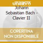 Johann Sebastian Bach - Clavier II cd musicale di Johann sebastia Bach