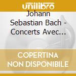 Johann Sebastian Bach - Concerts Avec Plusieurs Instruments VI cd