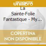 La Sainte-Folie Fantastique - My Precious Manuscript cd musicale di Artisti Vari