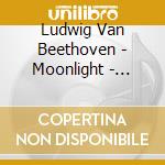 Ludwig Van Beethoven - Moonlight - Waldstein - Storm cd musicale di Ludwig van Beethoven