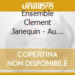 Ensemble Clement Janequin - Au Sainct Nau cd