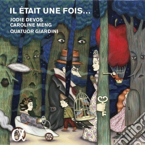 Il Etait Une Fois: Romantic Fairytale Fantasies By Offenbach, Silver, Rossini cd musicale di Jodie Devos Caroline Meng Giardini Quartet