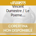 Vincent Dumestre / Le Poeme Harmonique - Son Of England - Music By Jeremiah Clarke & Purcell cd musicale di Henry/clarke Purcell