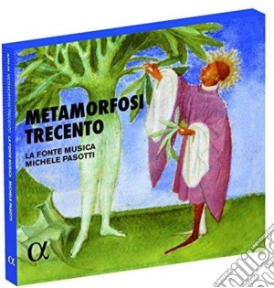 Fonte Musica (La) / Michele Pasotti: Metamorfosi Trecento cd musicale di Fonte Musica/Michele Pasot