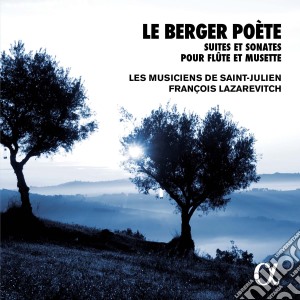 Musiciens De Saint-Julien (Les) / Francois Lazarevitch - Le Berger Poete: Suites And Sonatas For Flute And Musette cd musicale di Les musiciens de sai