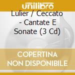 Lulier / Ceccato - Cantate E Sonate (3 Cd) cd