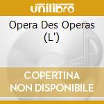Opera Des Operas (L') cd
