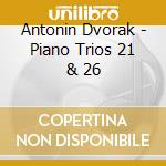 Antonin Dvorak - Piano Trios 21 & 26 cd musicale di Dvorak / Busch Trio