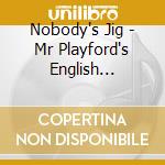 Nobody's Jig - Mr Playford's English Dancing Master / Les Witches cd