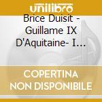 Brice Duisit - Guillame IX D'Aquitaine- I Canti cd