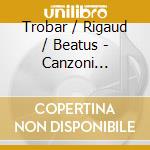 Trobar / Rigaud / Beatus - Canzoni D'Amore Dalla Vergine Alla Dama cd