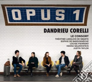 Jean-Francois Dandrieu / Arcangelo Corelli - Opus 1 cd musicale di Le Consort