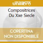 Compositrices Du Xxe Siecle cd musicale
