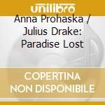 Anna Prohaska / Julius Drake: Paradise Lost cd