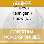 Grisey / Hannigan / Ludwig Orchestra - Passione cd musicale