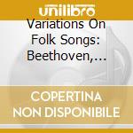 Variations On Folk Songs: Beethoven, Kuhlau & Doppler cd musicale
