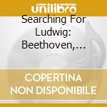 Searching For Ludwig: Beethoven, Sollima, Ferre' cd musicale