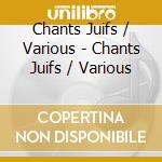 Chants Juifs / Various - Chants Juifs / Various cd musicale